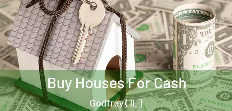  Buy Houses For Cash Godfrey ( IL )