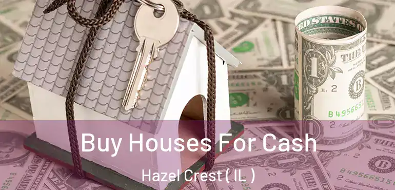  Buy Houses For Cash Hazel Crest ( IL )