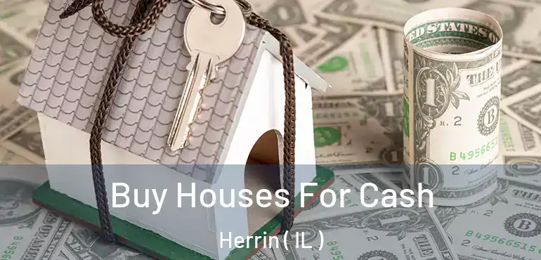  Buy Houses For Cash Herrin ( IL )