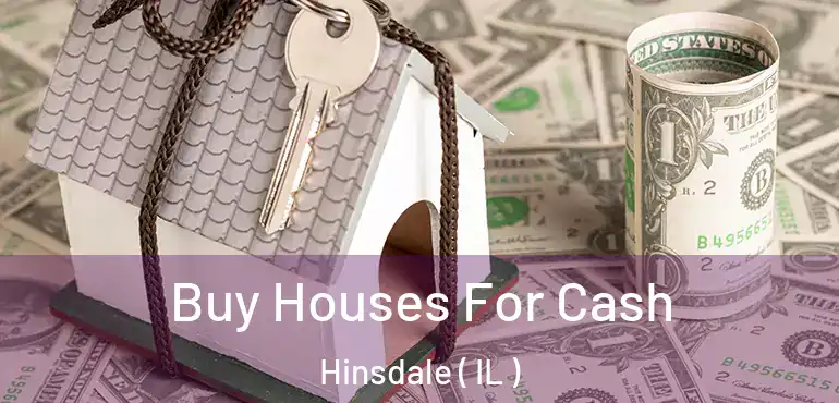  Buy Houses For Cash Hinsdale ( IL )