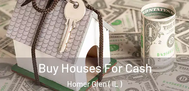  Buy Houses For Cash Homer Glen ( IL )