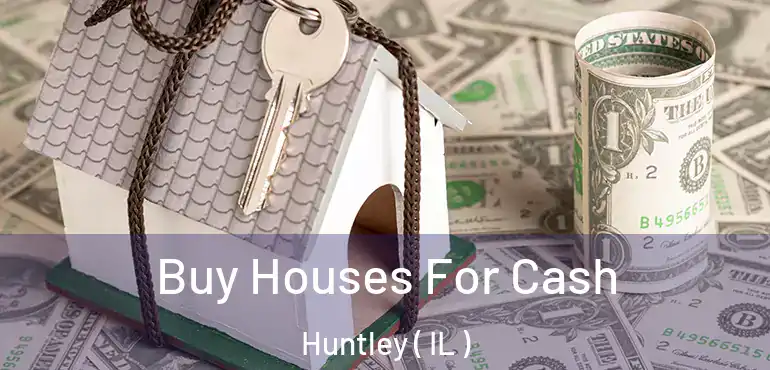  Buy Houses For Cash Huntley ( IL )