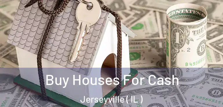 Buy Houses For Cash Jerseyville ( IL )
