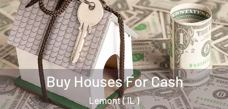  Buy Houses For Cash Lemont ( IL )