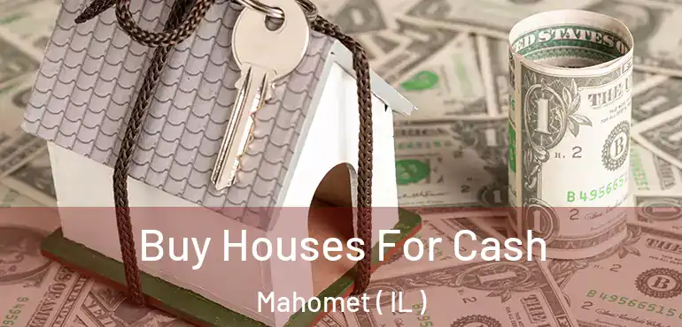  Buy Houses For Cash Mahomet ( IL )