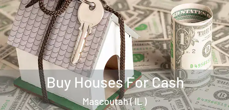  Buy Houses For Cash Mascoutah ( IL )