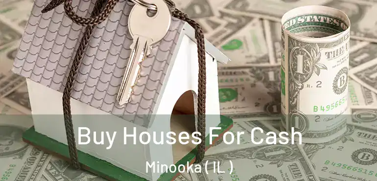  Buy Houses For Cash Minooka ( IL )
