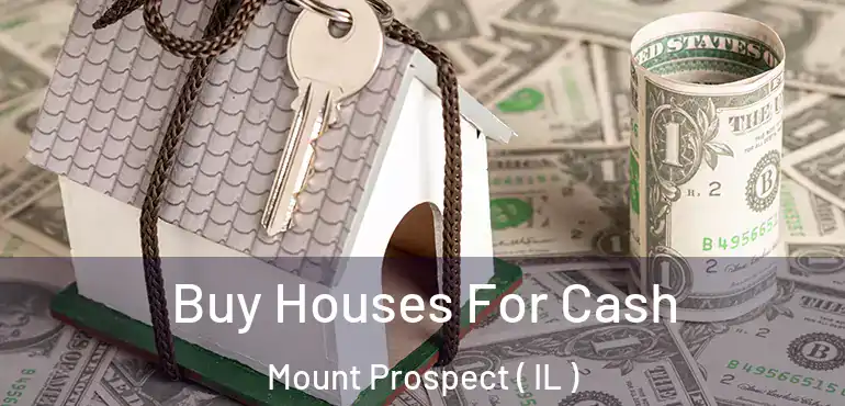  Buy Houses For Cash Mount Prospect ( IL )