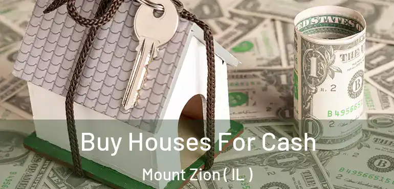  Buy Houses For Cash Mount Zion ( IL )