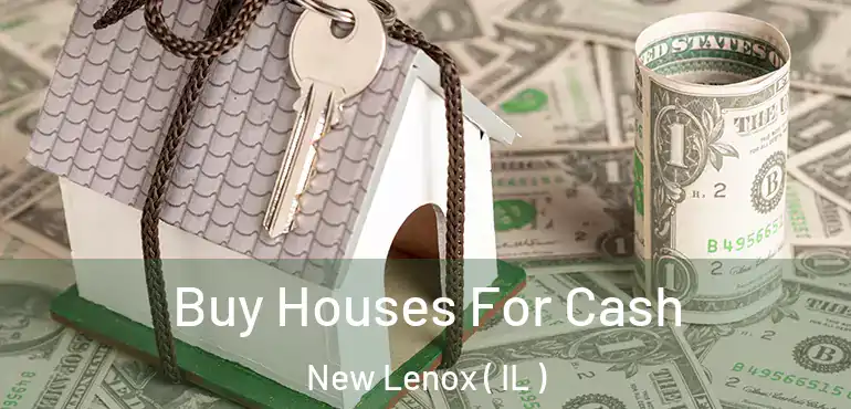  Buy Houses For Cash New Lenox ( IL )