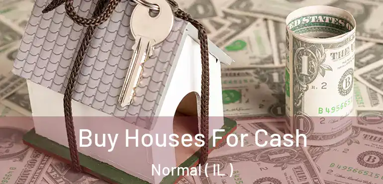 Buy Houses For Cash Normal ( IL )