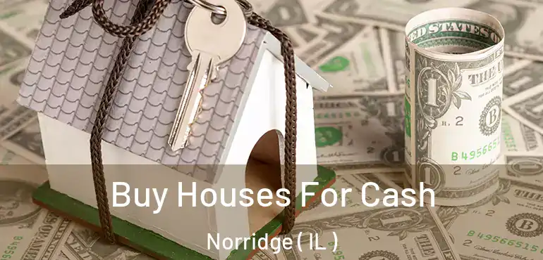  Buy Houses For Cash Norridge ( IL )