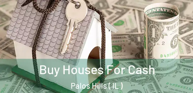  Buy Houses For Cash Palos Hills ( IL )