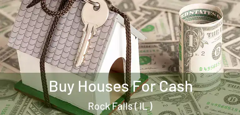  Buy Houses For Cash Rock Falls ( IL )