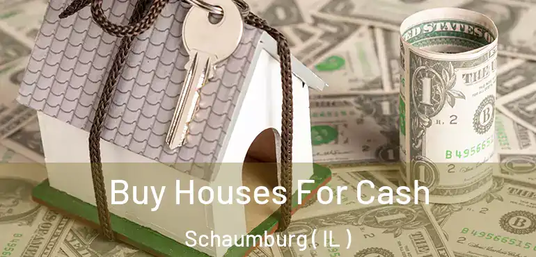  Buy Houses For Cash Schaumburg ( IL )