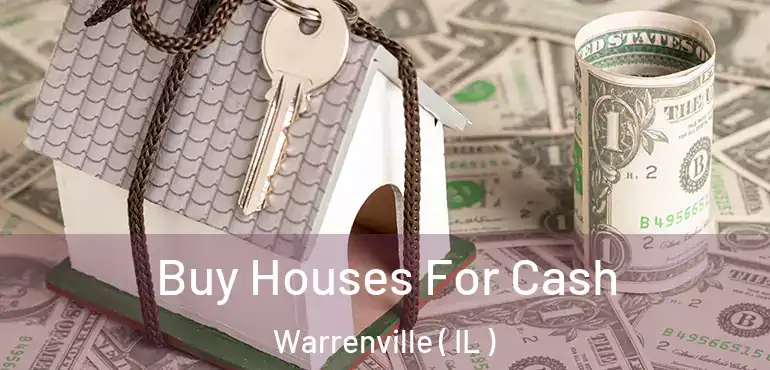  Buy Houses For Cash Warrenville ( IL )