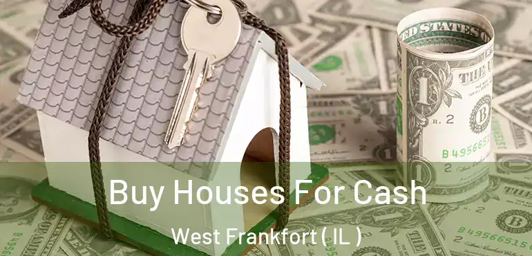  Buy Houses For Cash West Frankfort ( IL )