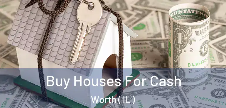  Buy Houses For Cash Worth ( IL )