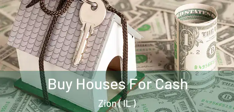  Buy Houses For Cash Zion ( IL )