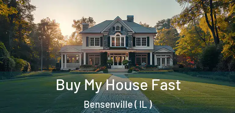  Buy My House Fast Bensenville ( IL )