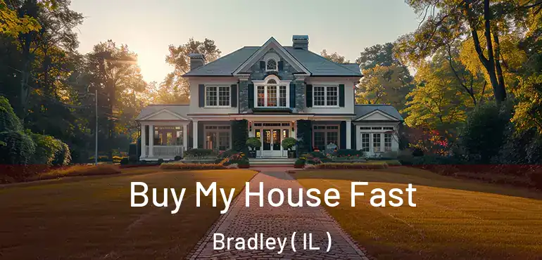  Buy My House Fast Bradley ( IL )