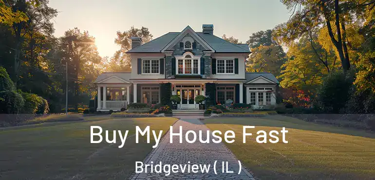  Buy My House Fast Bridgeview ( IL )