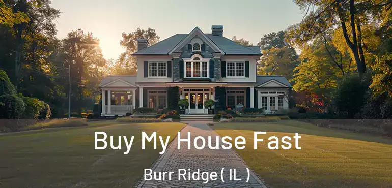  Buy My House Fast Burr Ridge ( IL )