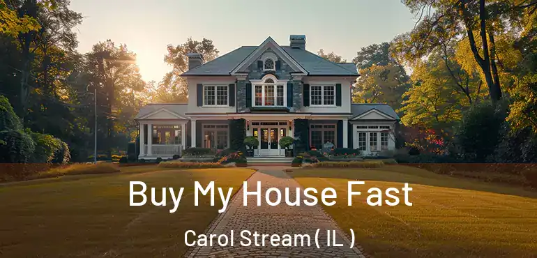  Buy My House Fast Carol Stream ( IL )