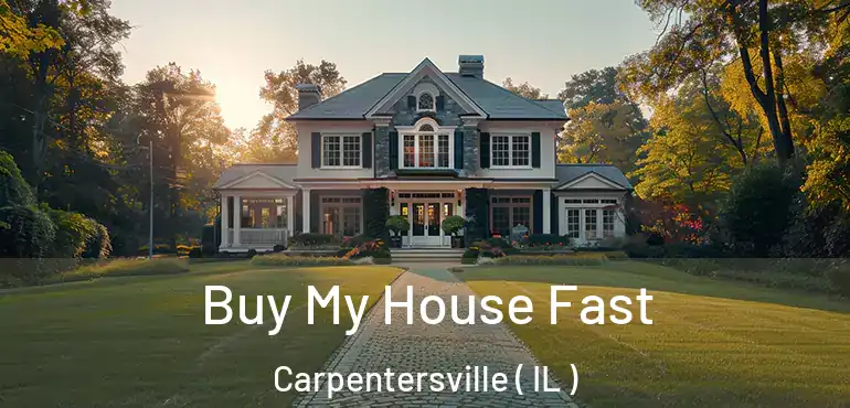  Buy My House Fast Carpentersville ( IL )