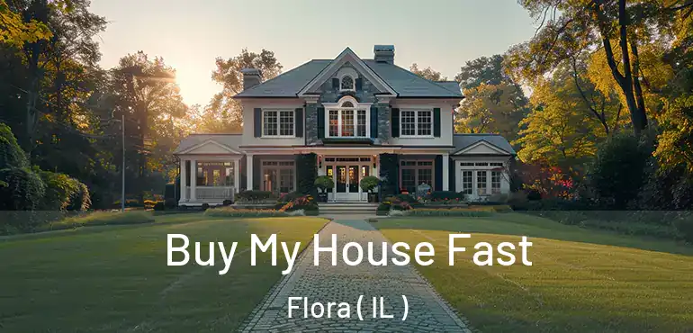  Buy My House Fast Flora ( IL )