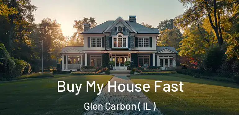  Buy My House Fast Glen Carbon ( IL )