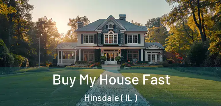  Buy My House Fast Hinsdale ( IL )