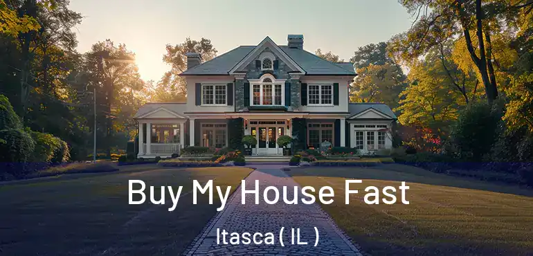  Buy My House Fast Itasca ( IL )