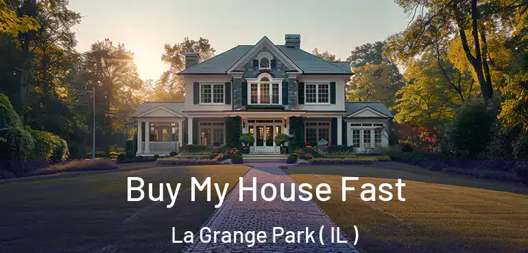  Buy My House Fast La Grange Park ( IL )