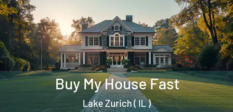  Buy My House Fast Lake Zurich ( IL )