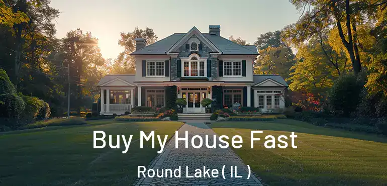  Buy My House Fast Round Lake ( IL )
