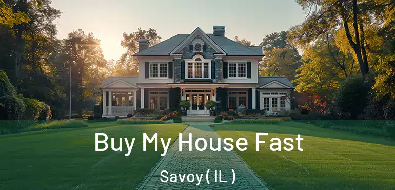  Buy My House Fast Savoy ( IL )