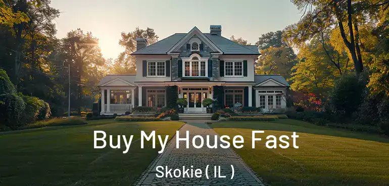  Buy My House Fast Skokie ( IL )