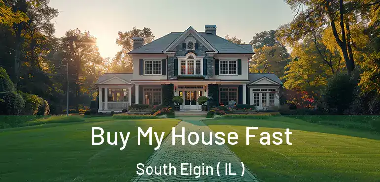  Buy My House Fast South Elgin ( IL )