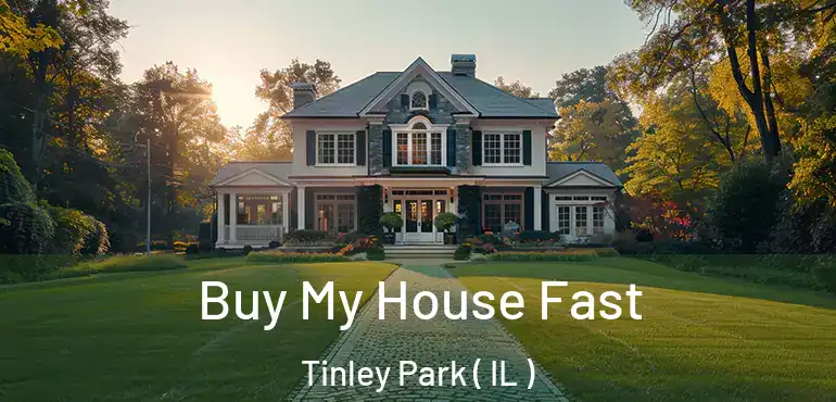  Buy My House Fast Tinley Park ( IL )