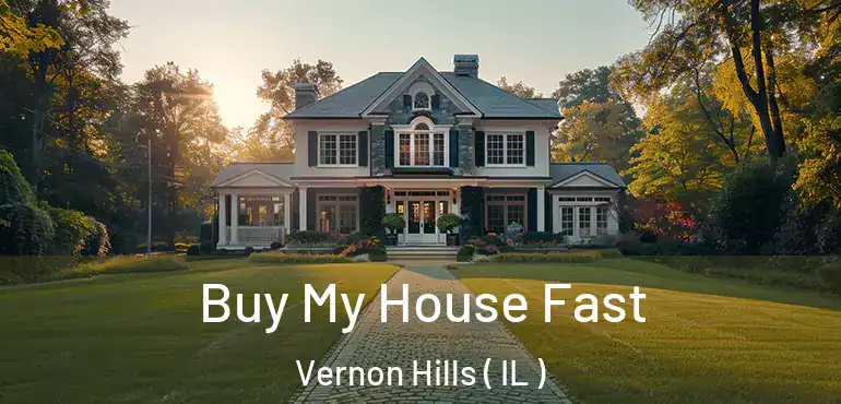  Buy My House Fast Vernon Hills ( IL )