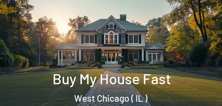  Buy My House Fast West Chicago ( IL )