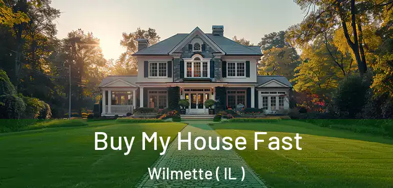  Buy My House Fast Wilmette ( IL )