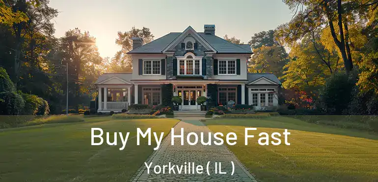  Buy My House Fast Yorkville ( IL )