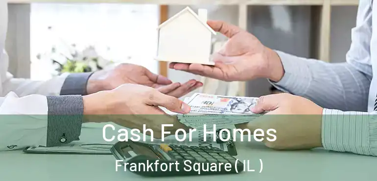  Cash For Homes Frankfort Square ( IL )