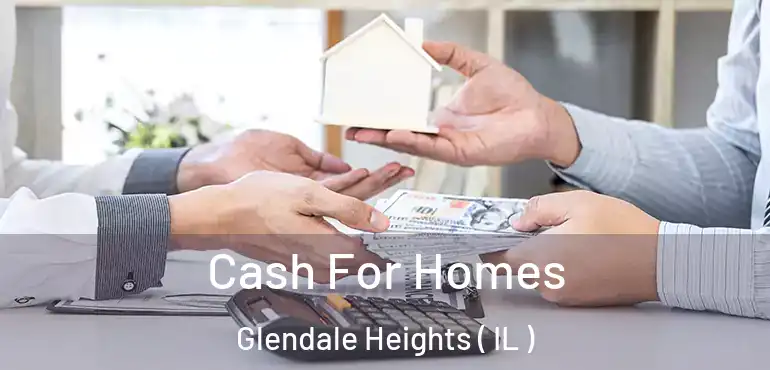  Cash For Homes Glendale Heights ( IL )