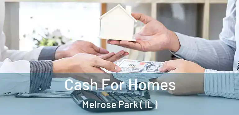  Cash For Homes Melrose Park ( IL )