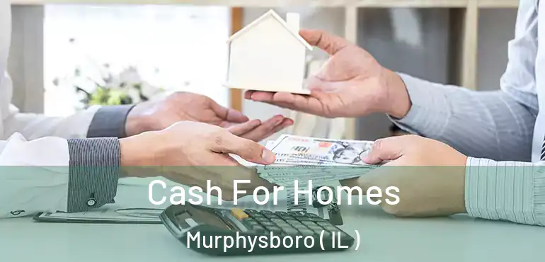  Cash For Homes Murphysboro ( IL )