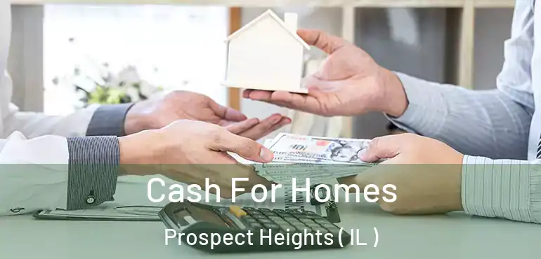  Cash For Homes Prospect Heights ( IL )