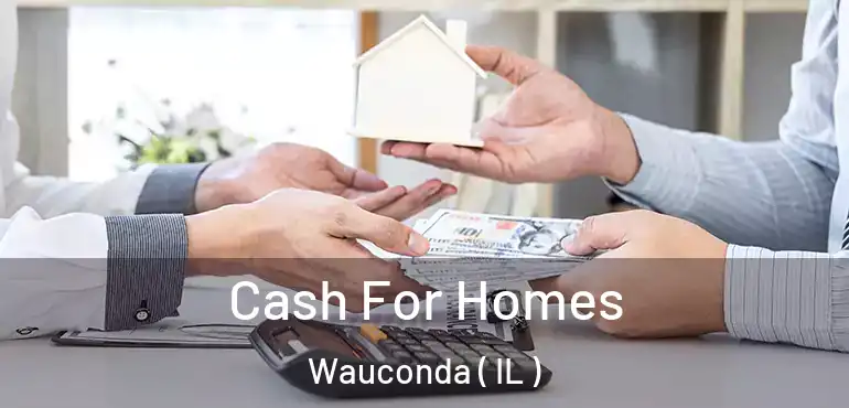  Cash For Homes Wauconda ( IL )